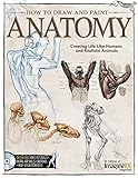 How to Draw and Paint Anatomy: Creating Life-Like Humans and Realistic Animals livre