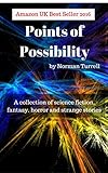 Points of Possibility: A collection of sci-fi, fantasy and horror short stories (English Edition) livre