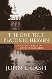 The One True Platonic Heaven: A Scientific Fiction on The Limits of Knowledge livre