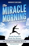 The Miracle Morning for Entrepreneurs: Elevate Your SELF to Elevate Your BUSINESS (English Edition) livre