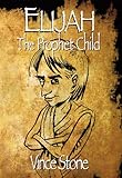 Elijah: The Prophet Child (Young Prophet Series Book 1) (English Edition) livre