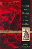 The Night Attila Died: Solving the Murder of Attila the Hun livre