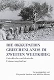 Die Okkupation Griechenlands im Zweiten Weltkrieg: Griechische und deutsche Erinnerungskultur (Griec livre