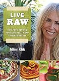 Live Raw: Raw Food Recipes for Good Health and Timeless Beauty livre