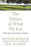 The Ethics of What We Eat: Why Our Food Choices Matter livre