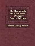 Die Sternwarte Zu Mannheim. - Primary Source Edition livre