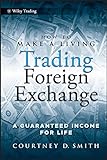 How to Make a Living Trading Foreign Exchange: A Guaranteed Income for Life (Wiley Trading Book 413) livre
