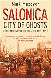 Salonica, City of Ghosts: Christians, Muslims and Jews (Text Only) (English Edition) livre