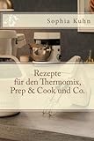 Rezepte für den Thermomix, Prep & Cook und Co. livre