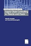 Supply Chain Controlling in Theorie und Praxis: Aktuelle Konzepte und Unternehmensbeispiele (German livre