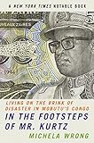 In the Footsteps of Mr. Kurtz: Living on the Brink of Disaster in the (English Edition) livre