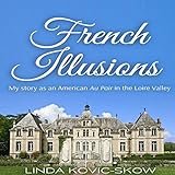 My Story as an American Au Pair in the Loire Valley: French Illusions, Book 1 livre