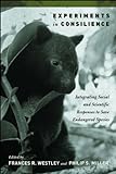 Experiments in Consilience: Integrating Social And Scientific Responses To Save Endangered Species ( livre