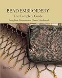 Bead Embroidery The Complete Guide: Bring New Dimension to Classic Needlework (English Edition) livre