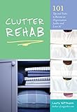 Clutter Rehab: 101 Tips and Tricks to Become an Organization Junkie and Love It! livre