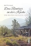 Das Rentier in der Küche: Eine deutsch-sibirische Liebe (Originär) livre