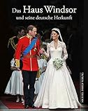 Das Haus Windsor und seine deutsche Herkunft: Die Royals aus Hannover und Sachsen-Coburg & Gotha livre