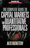 The Complete Guide to Capital Markets for Quantitative Professionals (McGraw-Hill Library of Investm livre