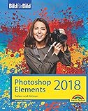 Photoshop Elements 2018 - Bild für Bild erklärt - zur aktuellen Version von Adobe Photoshop Elemen livre