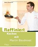 Raffiniert kochen mit Martin Baudrexel livre