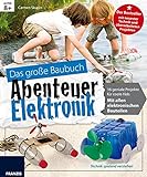 Das große Baubuch Abenteuer Elektronik: 18 spannende Projekte zum Selberbauen inklusive aller elekt livre