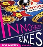 Innovation Games: Creating Breakthrough Products Through Collaborative Play (English Edition) livre