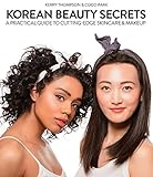 Korean Beauty Secrets: A Practical Guide to Cutting-Edge Skincare & Makeup livre