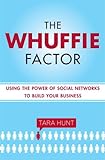 The Whuffie Factor: Using the Power of Social Networks to Build Your Business livre