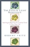 Path of Least Resistance: Learning to Become the Creative Force in Your Own Life livre