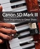 Canon 5D Mark III: From Snapshots to Great Shots (English Edition) livre