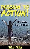 Passion to Action: How YOU Can Do It All (English Edition) livre