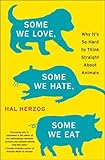 Some We Love, Some We Hate, Some We Eat: Why It's So Hard to Think Straight About Animals (P.S.) (En livre