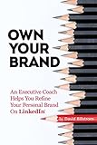 Own Your Brand: An Executive Coach Helps You Refine Your Personal Brand on LinkedIn (English Edition livre