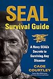 SEAL Survival Guide: A Navy SEAL's Secrets to Surviving Any Disaster (English Edition) livre