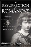 The Resurrection of the Romanovs: Anastasia, Anna Anderson, and the World's Greatest Royal Mystery ( livre