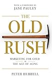 The Old Rush: Marketing For Gold In the Age of Aging (English Edition) livre