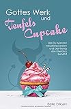 Gottes Werk und Teufels Cupcake: Wie Du zwischen Industrieleckereien und Diät-Trends den Überblick livre