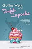 Gottes Werk und Teufels Cupcake: Wie Du zwischen Industrieleckereien und Diät-Trends den Überblick livre