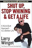 Shut Up, Stop Whining, and Get a Life: A Kick-Butt Approach to a Better Life livre