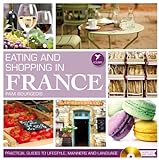 Eating and Shopping in France (Practical Guides to Lifestyle, Manners and Language Book 1) (English livre