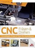 CNC-Fräsen und -Drehen im Modellbau: Grundlagen - Praxis - Tipps livre