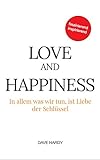 Love and Happiness: In allem was wir tun, ist Liebe der Schlüssel livre