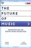 FUTURE OF MUSIC: MANIFESTO FOR THE DIGITAL MUSIC REVOLUTION livre