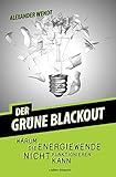 Der Grüne Blackout: Warum die Energiewende nicht funktionieren kann livre