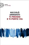 Ti prendo e ti porto via (Einaudi. Stile libero big) (Italian Edition) livre