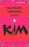 Kim - Trotzkopf, Torschuss, Liebe: Freche - Mädchen - Buch livre