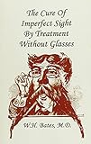 The Cure of Imperfect Sight by Treatment without Glasses livre