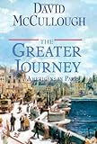 The Greater Journey: Americans in Paris. livre