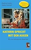 Kathrin spricht mit den Augen: Wie ein behindertes Kind lebt livre