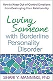 Loving Someone with Borderline Personality Disorder: How to Keep Out-of-Control Emotions from Destro livre